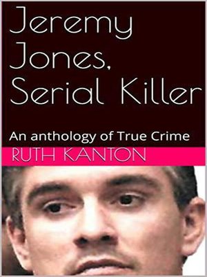 cover image of Jeremy Jones, Serial Killer an Anthology of True Crime